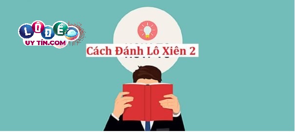 Hướng dẫn cách tính lô xiên 2 đơn giản từ cao thủ