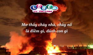 Phân tích giấc mơ cháy nhà đánh con gì? Điềm báo tương lai