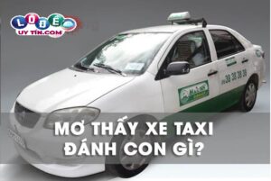 Chiêm bao nằm mơ thấy xe taxi đánh con gì trúng to?