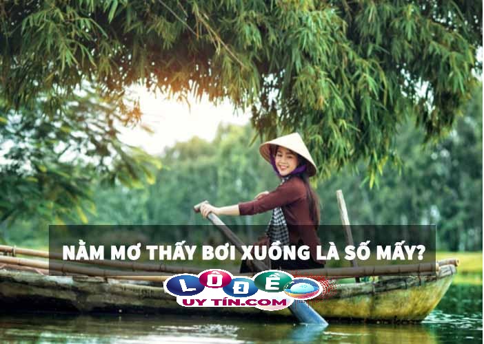 Nằm mơ thấy bơi xuồng là số mấy? Chiêm nghiệm ý nghĩa giấc mơ