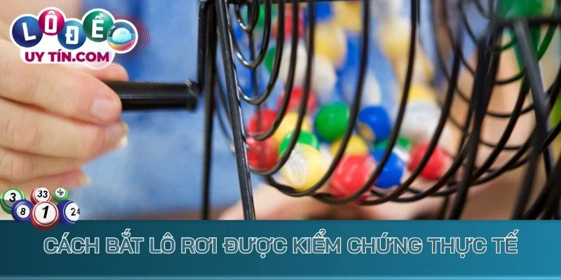 Cách bắt lô rơi được kiểm chứng thực tế