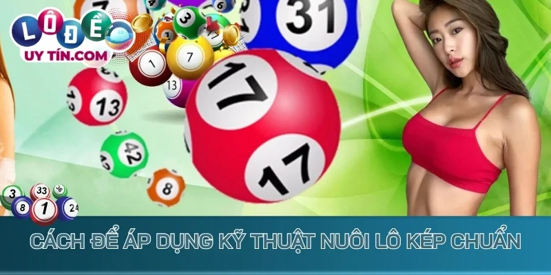 Cách để áp dụng kỹ thuật nuôi lô kép chuẩn