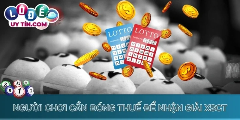 Người chơi cần đóng thuế để nhận giải XSCT