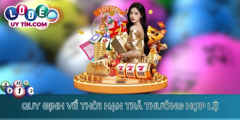 Quy định về thời hạn trả thưởng hợp lệ